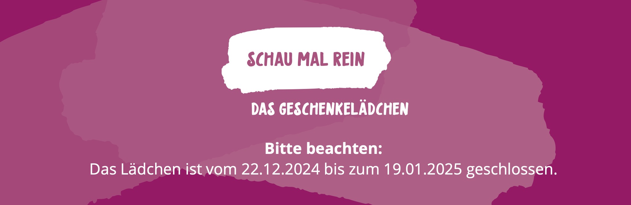 Weihnachtsferien Das Ldchen ist vom 22.12.2024 bis zum 19.01.2025 geschlossen.Am 20.01.2025 sind wir wieder fr Sie da.